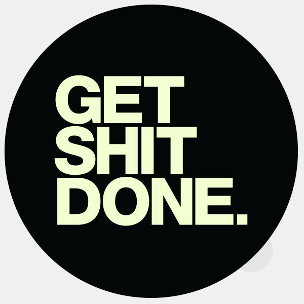 get shit done